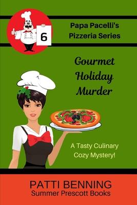 Gourmet Holiday Murder: Book 6 in Papa Pacelli’’s Pizzeria Series