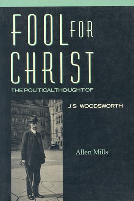 Fool for Christ: The Intellectual Politics of J.S. Woodsworth (Revised)