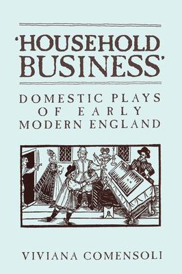 ’’household Business’’: Domestic Plays of Early Modern England