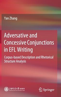 Adversative and Concessive Conjunctions in Efl Writing: Corpus-Based Description and Rhetorical Structure Analysis