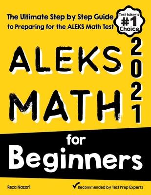 ALEKS Math for Beginners: The Ultimate Step by Step Guide to Preparing for the ALEKS Math Test