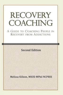 Recovery Coaching: A Guide to Coaching People in Recovery from Addictions