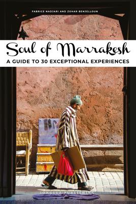 Soul of Marrakech: A Guide to 30 Exceptional Experiences