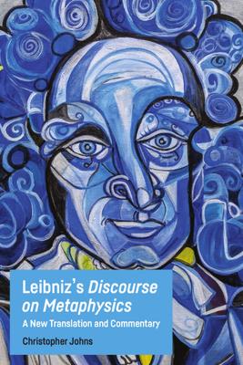 Leibniz’’s Discourse on Metaphysics: A New Translation and Commentary
