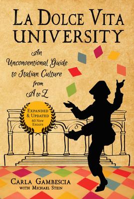 La Dolce Vita University, 2nd Edition: An Unconventional Guide to Italian Culture from A to Z