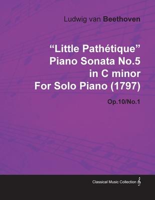 Little Path Tique Piano Sonata No.5 in C Minor by Ludwig Van Beethoven for Solo Piano (1797) Op.10/No.1