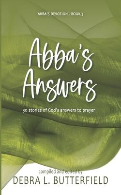 Abba’’s Answers: 30 Stories of God’’s Answers to Prayer
