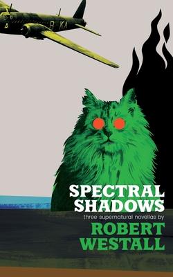 Spectral Shadows: Three Supernatural Novellas (Blackham’’s Wimpey, The Wheatstone Pond, Yaxley’’s Cat)