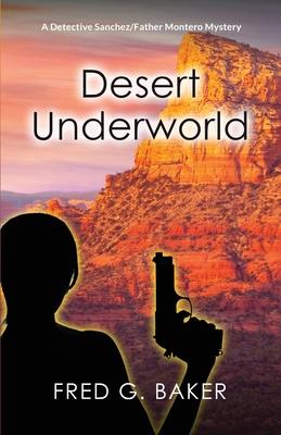Desert Underworld: A Detective Sanchez/Father Montero Mystery