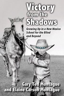 Victory from the Shadows: Growing Up in a New Mexico School for the Blind and Beyond