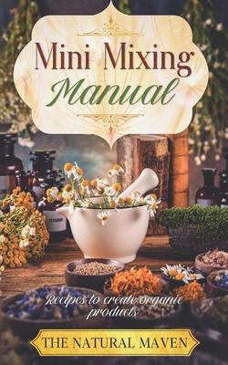Mini Mixing Manual: Recipes for creating organic products