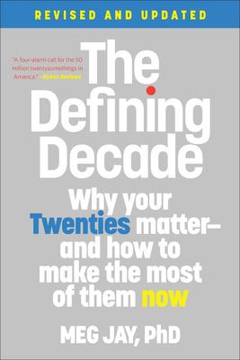 The Defining Decade: Why Your Twenties Matter--And How to Make the Most of Them Now