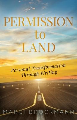 Permission to Land: Personal Transformation Through Writing