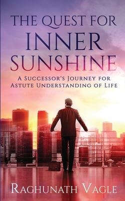 The Quest for Inner Sunshine: A Successor’’s Journey for Astute Understanding of Life