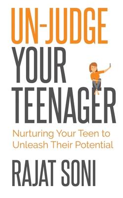 Un-Judge Your Teenager: Nurturing Your Teen to Unleash their Potential