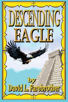 Descending Eagle: The Deaths of Moctezuma, Cuitláhuac and Cuauhtémoc
