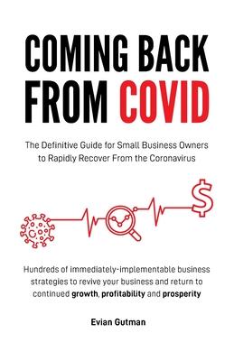 Coming Back From COVID: The Definitive Guide for Small Business Owners to Rapidly Recover From the Coronavirus