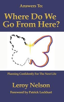 Answers To: Where Do We Go From Here: Planning Confidently For The Next Life