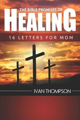 The Bible Promises of Healing: 16 Letters for Mom