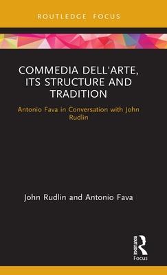 Commedia Dell’’arte, Its Structure and Tradition: Antonio Fava in Conversation with John Rudlin