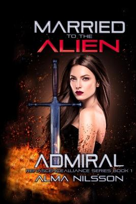 Married to the Alien Admiral: Renascence Alliance Series Book 1