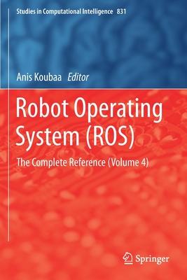 Robot Operating System (Ros): The Complete Reference (Volume 4)