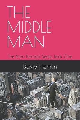 The Middle Man: The Brian Konrad Series, Book One