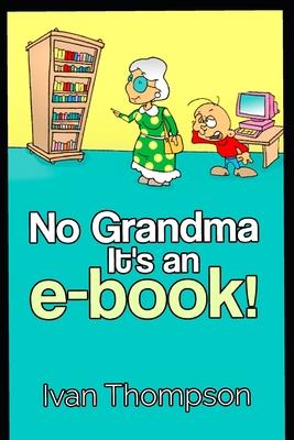 No Grandma It’’s an e-book