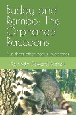 Buddy and Rambo: The Orphaned Raccoons: Plus three other bonus true stories
