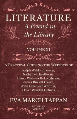 Literature - A Friend in the Library - Volume XI - A Practical Guide to the Writings of Ralph Waldo Emerson, Nathaniel Hawthorne, Henry Wadsworth Long