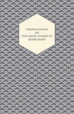 Virginia Woolf on the Ghost Stories of Henry James