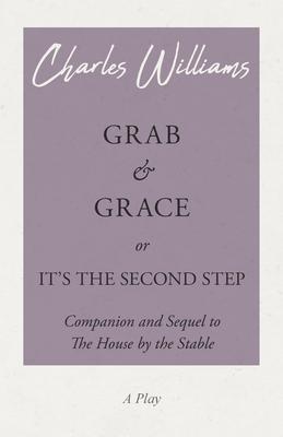 Grab and Grace or It’’s the Second Step - Companion and Sequel to The House by the Stable