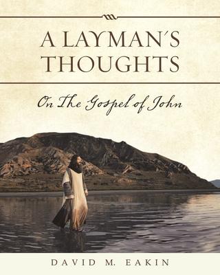 A Layman’’s Thoughts: On the Gospel of John