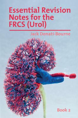 Essential Revision Notes for FRCS (Urol) - Book 2: The essential revision book for candidates preparing for the Intercollegiate FRCS (Urol) examinatio