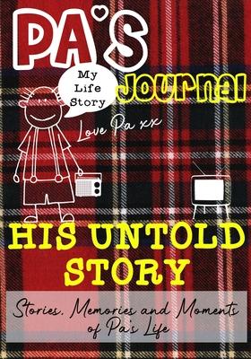 Pa’’s Journal - His Untold Story: Stories, Memories and Moments of Pa’’s Life: A Guided Memory Journal