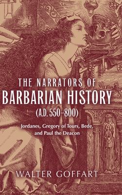 The Narrators of Barbarian History (A.D. 550-800): Jordanes, Gregory of Tours, Bede, and Paul the Deacon