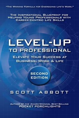 Level-UP to Professional: Elevate Your Success at Business, Work & Life: The Inspirational Blueprint for Helping Young Professionals with Career
