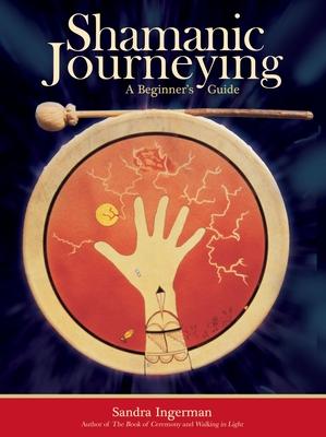 Shamanic Journeying: A Beginner’’s Guide