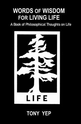 Words of Wisdom for Living Life: A Book of Philosophical Thoughts on Life