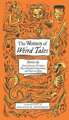 The Women of Weird Tales: Stories by Everil Worrell, Eli Colter, Mary Elizabeth Counselman and Greye La Spina