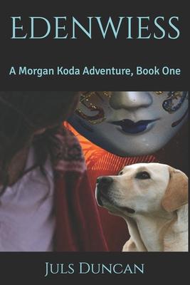 Edenwiess: A Morgan Koda Adventure, Book One
