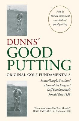 Dunns’’ Good Putting: Original Golf Fundamentals