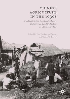 Chinese Agriculture in the 1930s: Investigations Into John Lossing Buck’’s Rediscovered ’’land Utilization in China’’ Microdata