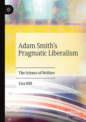 Adam Smith’’s Pragmatic Liberalism: The Science of Welfare