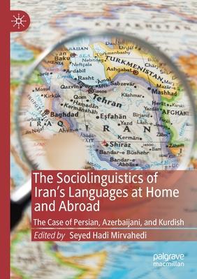 The Sociolinguistics of Iran’’s Languages at Home and Abroad: The Case of Persian, Azerbaijani, and Kurdish