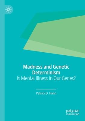 Madness and Genetic Determinism: Is Mental Illness in Our Genes?