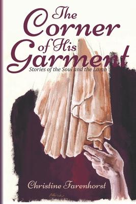 The Corner of His Garment: Stories of the Soul and the Lamb