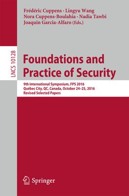 Foundations and Practice of Security: 9th International Symposium, Fps 2016, Québec City, Qc, Canada, October 24-25, 2016, Revised Selected Papers