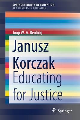 Janusz Korczak: Educating for Justice