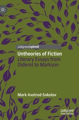 Untheories of Fiction: Literary Essays from Diderot to Markson
